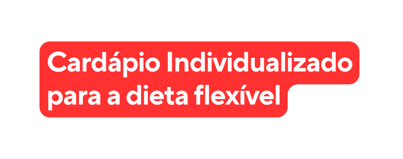 Cardápio Individualizado para a dieta flexível